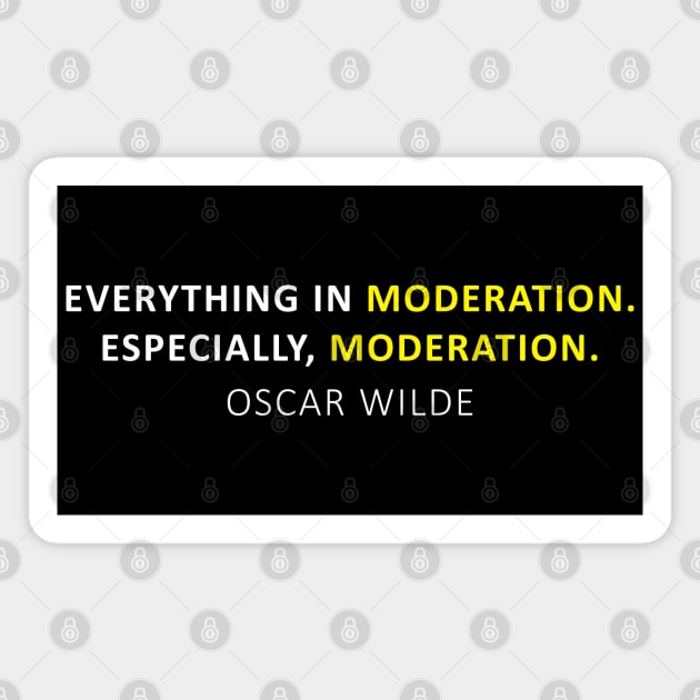 Everything in moderation. Especially, moderation. Magnet by PrimalWarfare